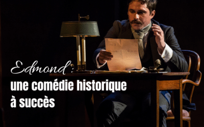 La pièce de théâtre « Edmond » d’Alexis Michalik : une comédie historique à succès