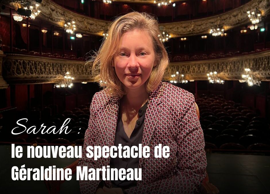 « L’Extraordinaire Destinée de Sarah Bernhardt », le nouveau spectacle de Géraldine Martineau