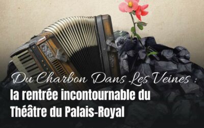 Du Charbon Dans Les Veines, la rentrée incontournable duThéâtre du Palais-Royal ! 